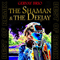 Gervay Brio - The Shaman & the Deejay (Best of Remix)