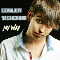 Ruslan Tishenko - My Way