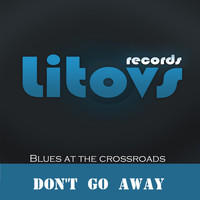 Blues at The Crossroads - Don't Go Away