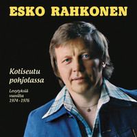 Esko Rahkonen - Kotiseutu Pohjolassa - Levytyksiä Vuosilta 1974-1976