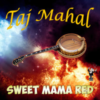 Taj Mahal - Sweet Mama Red