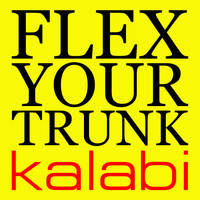 Kalabi - Flex Your Trunk