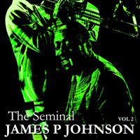 James P Johnson - The Seminal James P Johnson, Vol. 2