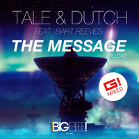 Tale & Dutch feat. Bart Reeves - The Message (G! Mixed - Dance Mixes)