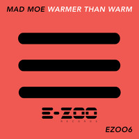 Mad Moe - Warmer Than Warm