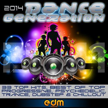 Various Artists - Dance Generation 2014 - 33 Top Hits, Best of Top Progressive, Psychedelic Trance, Dubstep & Chillout (Explicit)