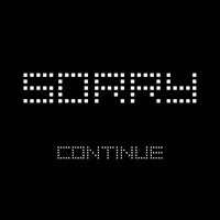 Continue - Sorry