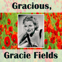 Gracie Fields - Gracious, Gracie Fields