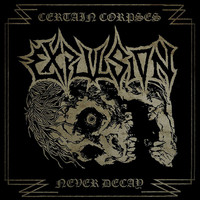 Expulsion - Certain Corpses Never Decay