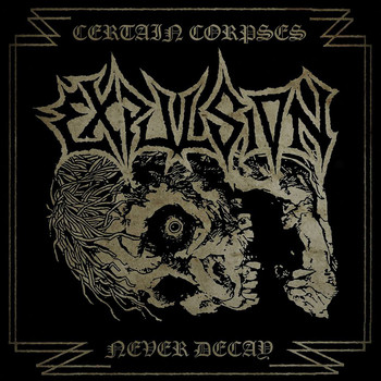 Expulsion - Certain Corpses Never Decay