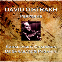 David Oistrakh - David Oistrakh Performs Kabalevsky, Chausson, De Sarasate & Paganini