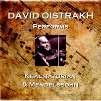David Oistrakh - David Oistrakh Performs Khachaturian & Mendelssohn