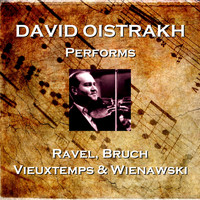 David Oistrakh - David Oistrakh Performs Ravel, Bruch, Vieuxtemps & Wienawski