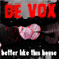 De Vox - Better Like This House