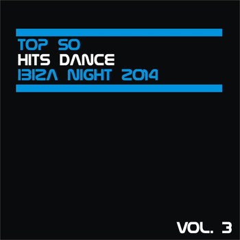Various Artists - Top 50 Hits Dance Ibiza Night 2014, Vol. 3 (Hits for Ibiza, Formentera, Rimini, Barcellona, Rimini, Miami, London, Mykonos [Explicit])