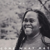 Crys Matthews - Come What May