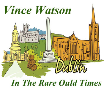 Vince Watson - Dublin in the Rare Ould Times