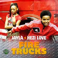 Jayla - Fire Trucks (feat. Hezi Love)