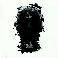 Out Of Mind - 40 Hour Week