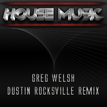 Greg Welsh - House Music (Dustin Rocksville Remix)