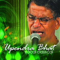 Upendra Bhat - Vocal Classical: Upendra Bhat