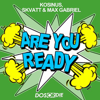 Kosinus, Skvatt & Max Gabriel - Are You Ready (Explicit)