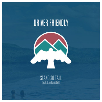 Driver Friendly - Stand So Tall (feat. Dan Campbell) - Single