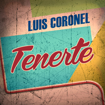 Luis Coronel - Tenerte