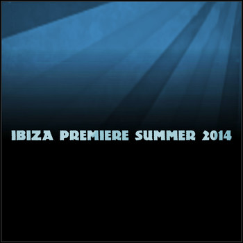 Various Artists - Ibiza Premiere Summer 2014 (25 Super Top Dance Hits for Your Night Djset)