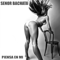Senor Bachata - Piensa en Mi