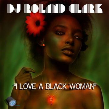 DJ Roland Clark - I Love A Black Woman