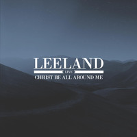 Leeland - Christ Be All Around Me - Live