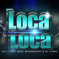 Vic J - Loca Loca (feat. Mike Moonnight & Dj Coms)