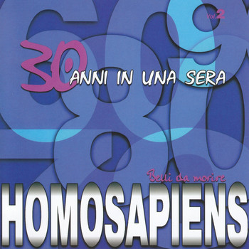 Homo Sapiens - 30 anni in una sera, Vol. 2 (Belli da morire)