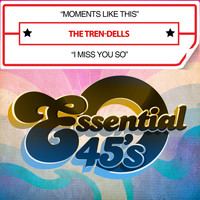 The Tren-Dells - Moments Like This / I Miss You So (Digital 45)