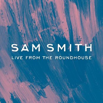 Sam Smith - Sam Smith - Live From The Roundhouse