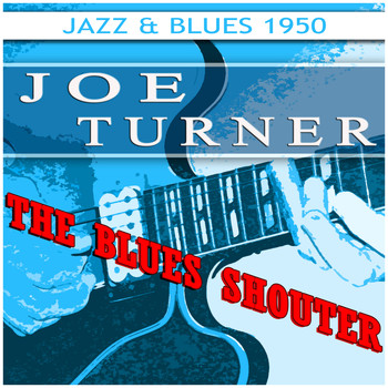 Joe Turner - The Blues Shouter