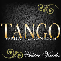 Héctor Varela - Tango: Varela y Sus Cantores