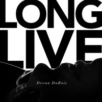 Devan DuBois - Long Live