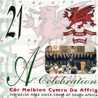 The Welsh Male Voice Choir of South Africa - 21 Years... A Celebration (Côr Meibion Cymru De Affrig)