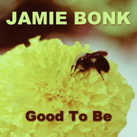 Jamie Bonk - Good to Be