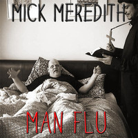 Mick Meredith - Man Flu