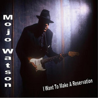 Mojo Watson - I Want to Make a Reservation