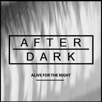 After Dark - Alive for the Night