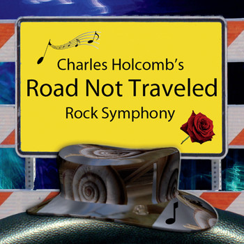Charles Holcomb - Charles Holcomb's Road Not Traveled (Rock Symphony)