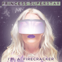 Princess Superstar - I'm a Firecracker (Explicit)