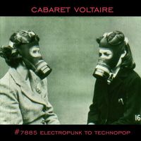 Cabaret Voltaire - #7885 Electropunk to Technopop 1978-1985