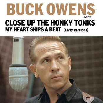 Buck Owens - Close Up The Honky Tonks (Early Version) / My Heart Skips A Beat (Early Version)