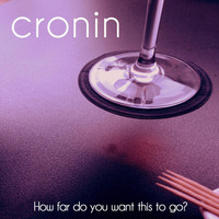 Cronin - How Far Do You Want This to Go?