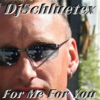 DjSchluetex - For Me for You